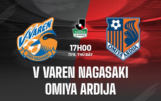 Nhận định V-Varen Nagasaki vs Omiya Ardija 17h00 ngày 17/6 (Hạng 2 Nhật 2023)