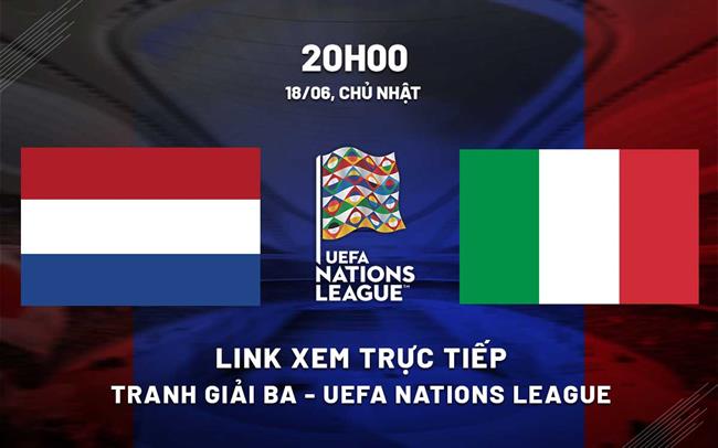 Link xem truc tiep Ha Lan vs Italia (Tranh hang ba UEFA Nations League 2022/23)