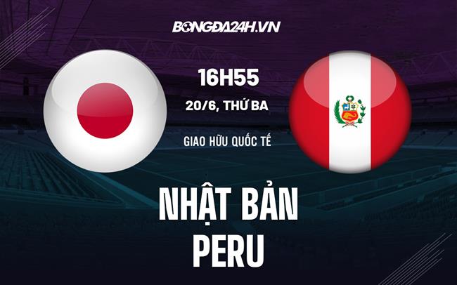Nhận định - dự đoán Nhật Bản vs Peru 16h55 ngày 20/6 (Giao hữu quốc tế)