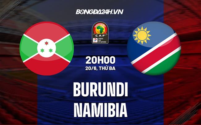 Nhận định bóng đá Burundi vs Namibia 20h00 ngày 20/6 (Vòng loại Can 2023)