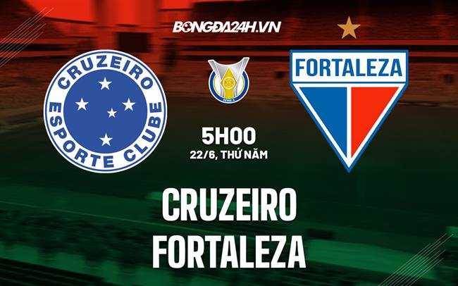 Nhận định - dự đoán Cruzeiro vs Fortaleza 5h00 ngày 22/6 (VĐQG Brazil 2023)