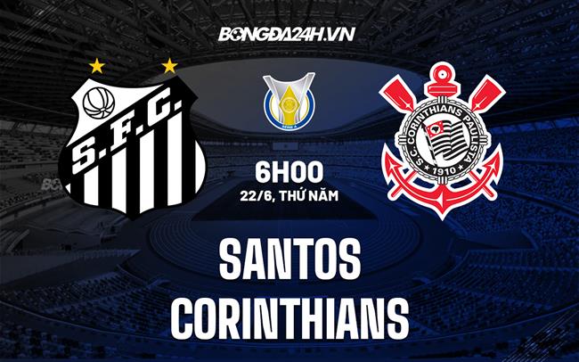 Nhận định bóng đá Santos vs Corinthians 06h00 ngày 22/6 (VĐQG Brazil 2023)