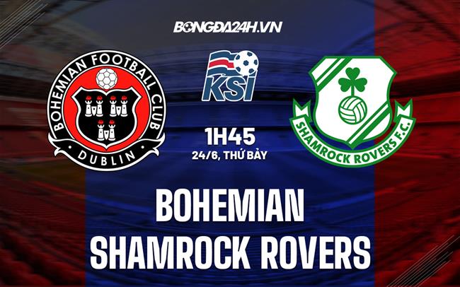 Nhận định Bohemian vs Shamrock Rovers 1h45 ngày 24/6 (VĐQG Ireland 2023)