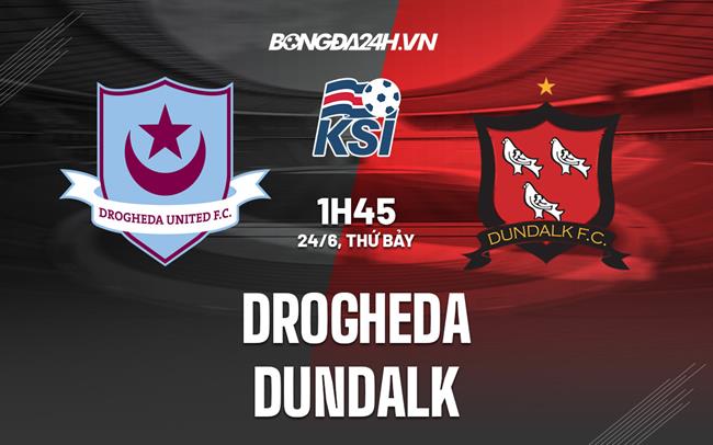 Nhận định bóng đá Drogheda vs Dundalk 1h45 ngày 24/6 (VĐQG Ireland 2023)