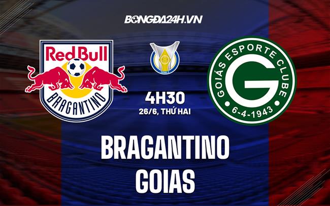 Nhận định - dự đoán Bragantino vs Goias 4h30 ngày 26/6 (VĐQG Brazil 2023)
