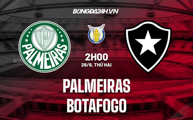 Nhận định bóng đá Palmeiras vs Botafogo 2h00 ngày 26/6 (VĐQG Brazil 2023)