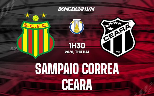 Nhận định Sampaio Correa vs Ceara 01h30 ngày 26/6 (Hạng 2 Brazil 2023)