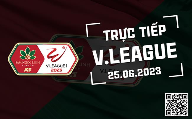 Trực tiếp V-League 25/6/2023 Truc tiep V-League 25/6/2023