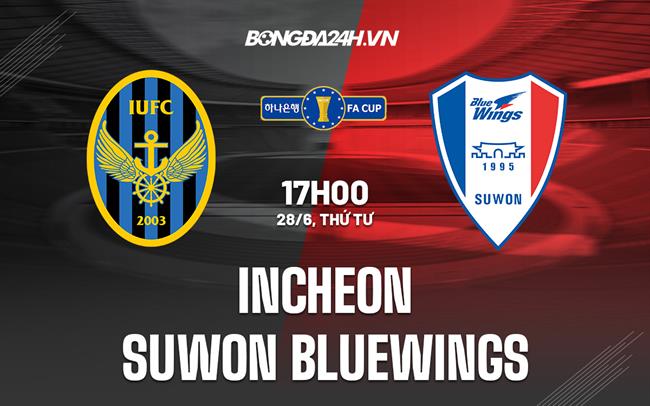 Nhận định Incheon vs Suwon Bluewings 17h00 ngày 28/6 (Cúp QG Hàn Quốc 2023)