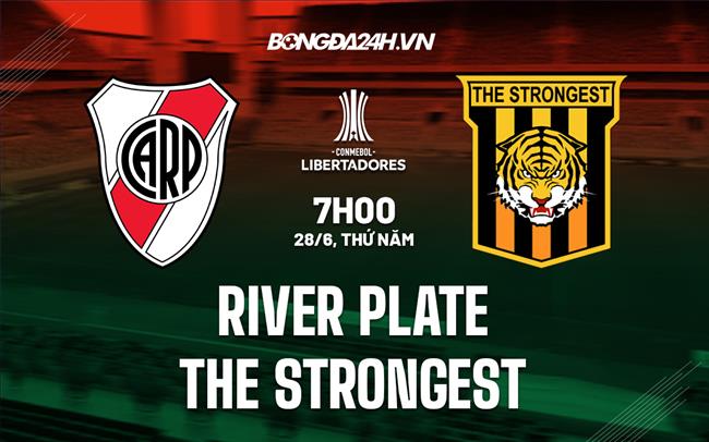 Nhận định River Plate vs The Strongest 7h00 ngày 28/6 (Copa Libertadores 2023)