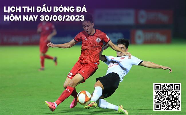 Lịch thi đấu bóng đá hôm nay 30/6/2023 Lich thi dau bong da hom nay 30/6/2023
