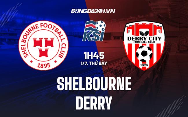 Nhận định - dự đoán Shelbourne vs Derry City 1h45 ngày 1/7 (VĐQG Ireland 2023)