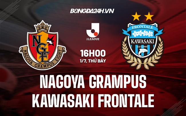 Nhận định Nagoya Grampus vs Kawasaki Frontale 16h00 ngày 1/7 (VĐQG Nhật Bản 2023)