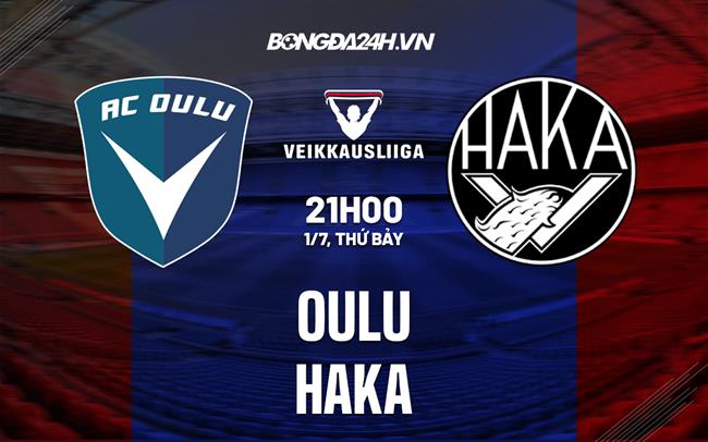 Nhận định - dự đoán Oulu vs Haka 21h00 ngày 1/7 (VĐQG Phần Lan 2023)