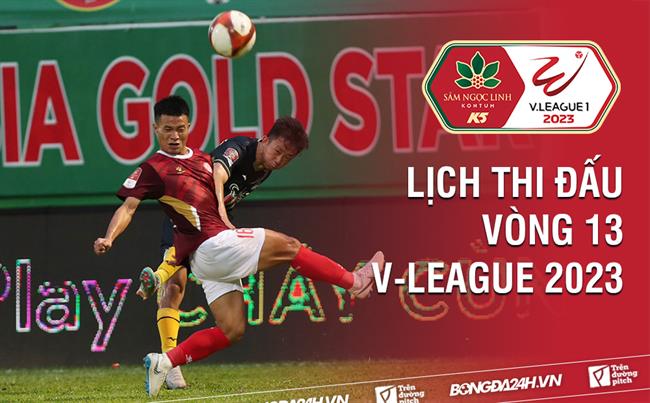 Lich thi dau vong 13 V-League 2023 hom nay 2/7