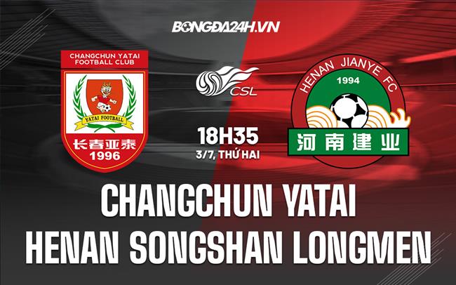 Nhận định Changchun Yatai vs Henan Songshan Longmen 18h35 ngày 3/7 (VĐQG Trung Quốc 2023)