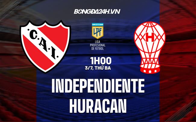 Nhận định - dự đoán Independiente vs Huracan 1h00 ngày 3/7 (VĐQG Argentina 2023)