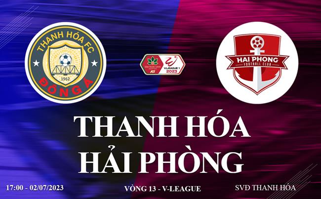 Link xem truc tiep Thanh Hoa vs Hai Phong 17h00 hom nay 2/7 V-League 2023
