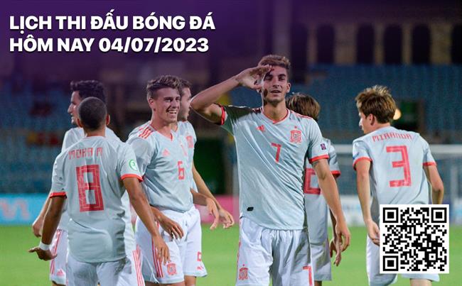 Lịch thi đấu bóng đá hôm nay 4/7/2023 Lich thi dau bong da hom nay 4/7/2023