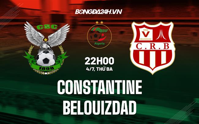 Nhận định bóng đá Constantine vs Belouizdad 22h00 ngày 4/7 (VĐQG Algeria 2023)