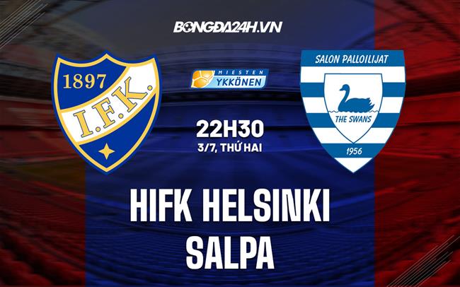 Nhận định HIFK Helsinki vs SalPa 22h30 ngày 3/7 (Hạng 2 Phần Lan 2023)