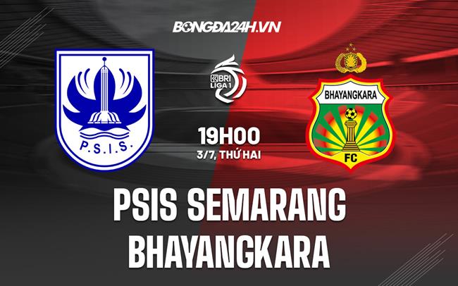 Nhận định PSIS Semarang vs Bhayangkara 19h00 ngày 3/7 (VĐQG Indonesia 2023)