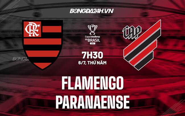 Nhận định - dự đoán Flamengo vs Paranaense 7h30 ngày 6/7 (Cúp QG Brazil 2023)