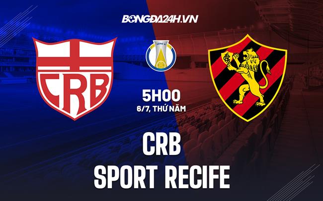 Nhận định bóng đá CRB vs Sport Recife 05h00 ngày 6/7 (Hạng 2 Brazil 2023)