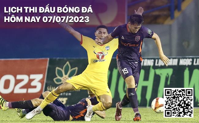 Lịch thi đấu bóng đá hôm nay 7/7/2023 Lich thi dau bong da hom nay 7/7/2023