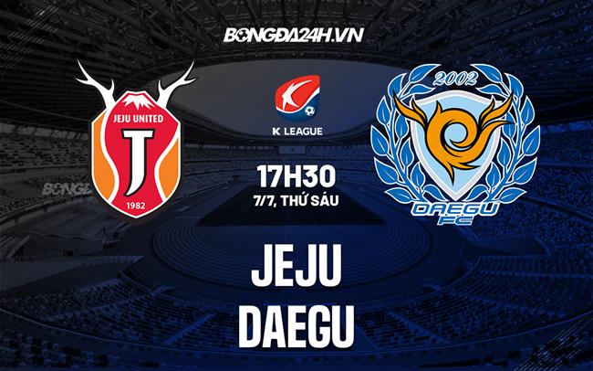 Nhận định bóng đá Jeju vs Daegu 17h30 ngày 7/7 (VĐQG Hàn Quốc 2023)