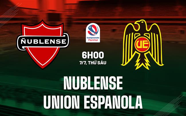 Nhận định Nublense vs Union Espanola 6h00 ngày 7/7 (VĐQG Chile 2023)