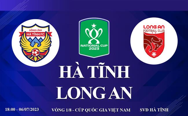 Link xem truc tiep Ha Tinh vs Long An 18h00 hom nay 6/7 cup quoc gia Viet Nam 2023