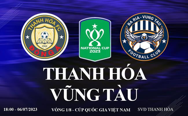 Link xem trực tiếp Thanh Hóa vs Vũng Tàu 18h00 hôm nay 6/7 vòng 1/8 cúp quốc gia Việt Nam 2023 Link xem truc tiep Thanh Hoa vs Vung Tau 18h00 hom nay 6/7 vong 1/8 cup quoc gia Viet Nam 2023