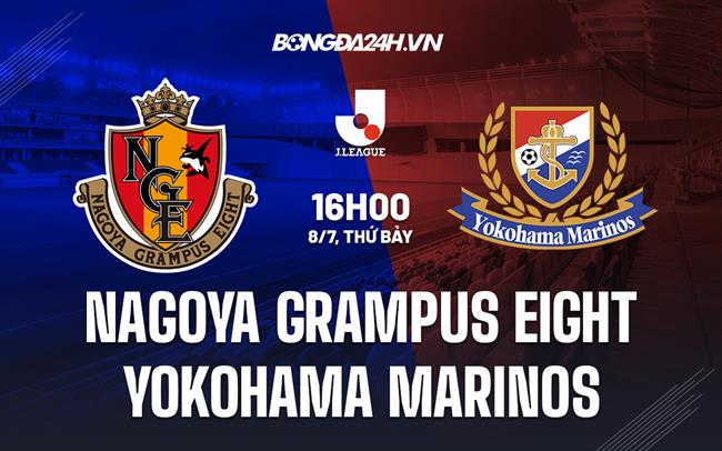 Nhận định Nagoya Grampus Eight vs Yokohama Marinos 16h00 ngày 8/7 (VĐQG Nhật Bản 2023)