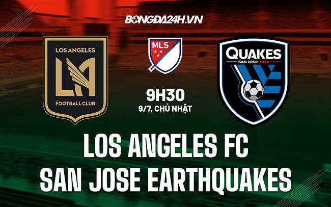 Nhận định Bóng đá Los Angeles FC Vs San Jose Earthquakes Hôm Nay