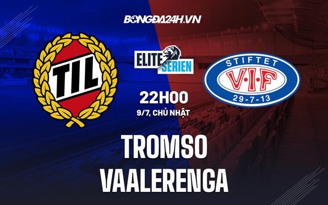 Nhận định bóng đá Tromso vs Valerenga 22h00 ngày 9/7 (VĐQG Na Uy 2023)