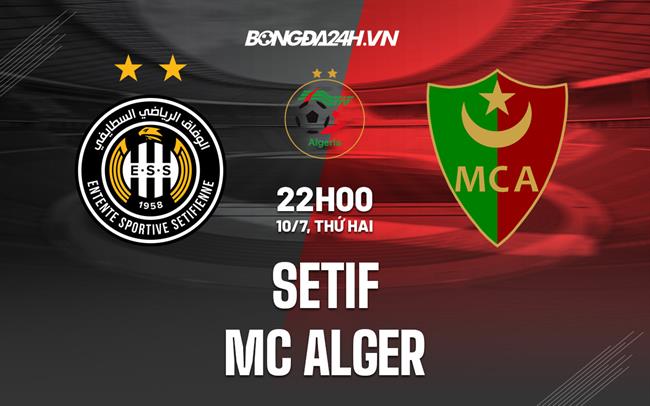 Nhận định - dự đoán Setif vs MC Alger 22h00 ngày 10/07 (VĐQG Algeria 2023)