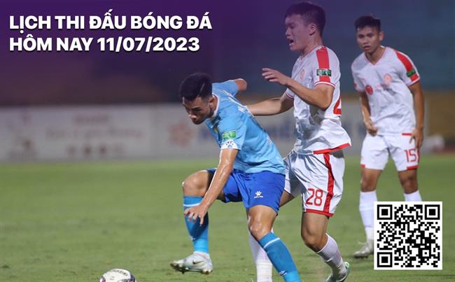 Lich thi dau bong da hom nay 11/7/2023