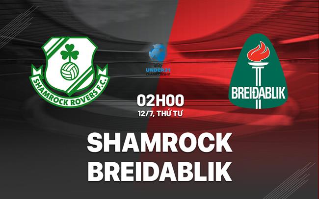 Nhận định bóng đá Shamrock vs Breidablik 2h00 ngày 12/7 (Champions League 2023/24)