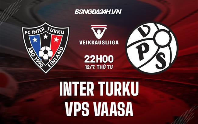 Nhận định bóng đá Inter Turku vs VPS 22h00 ngày 12/7 (VĐQG Phần Lan 2023)