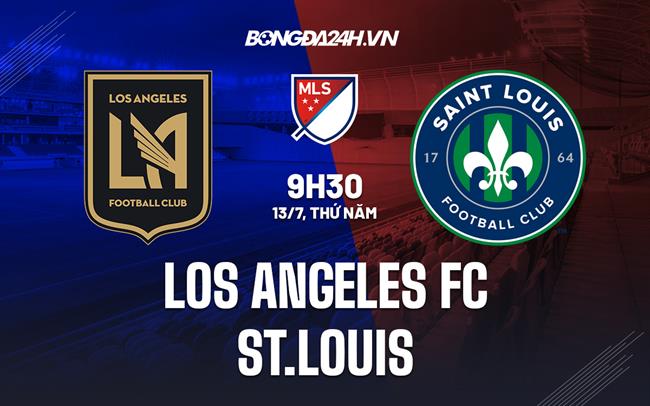 Nhận định Los Angeles FC vs St Louis 9h30 ngày 13/7 (Nhà nghề Mỹ 2023)