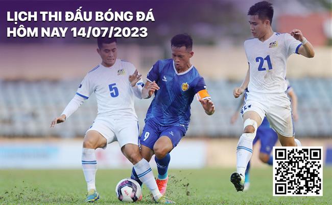 Lịch thi đấu bóng đá hôm nay 14/7/2023 Lich thi dau bong da hom nay 14/7/2023