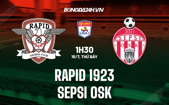 Nhận định Rapid 1923 vs Sepsi OSK 1h30 ngày 15/7 (VĐQG Romania 2023/24)