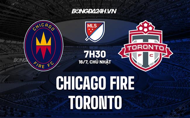 Nhận định Chicago Fire vs Toronto 7h30 ngày 16/7 (Nhà Nghề Mỹ 2023)