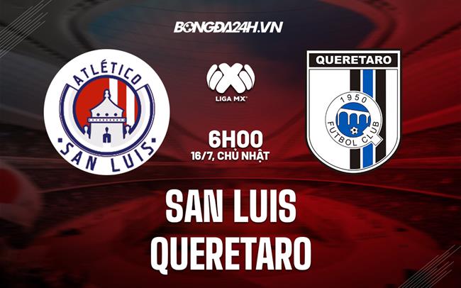 Nhận định San Luis vs Queretaro 6h00 ngày 16/7 (VĐQG Mexico 2023/24)