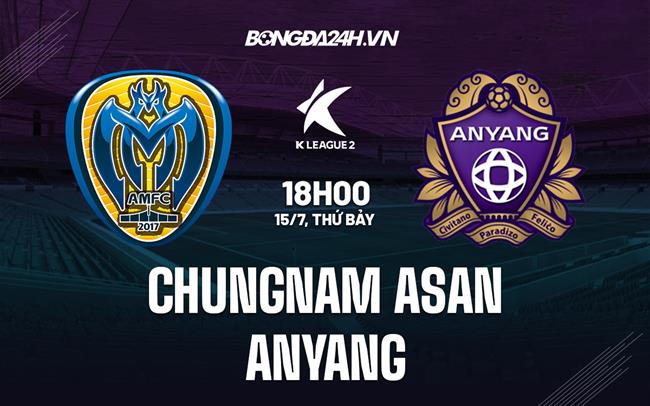 Nhận định Chungnam Asan vs Anyang 18h00 ngày 15/7 (Hạng 2 Hàn Quốc 2023)