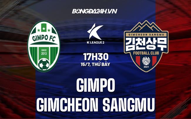 Nhận định bóng đá Gimpo vs Gimcheon 17h30 ngày 15/7 (Hạng 2 Hàn Quốc 2023)