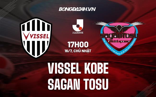 Nhận định Vissel Kobe vs Sagan Tosu 17h00 ngày 16/07 (VĐQG Nhật Bản 2023)