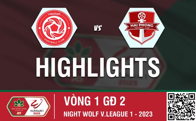Highlights Viettel - Hải Phòng | 3 điểm ở lại Hàng Đẫy | Vòng 1 nhóm A V-League 2023