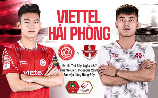 Nhận định Viettel vs Hải Phòng (19h15 ngày 15/7): Tiếp đà hưng phấn